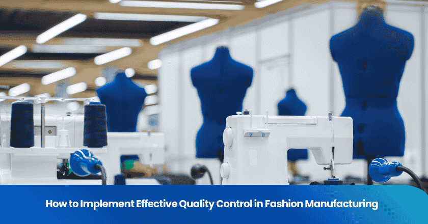 How to Implement Effective Quality Control in Fashion Manufacturing